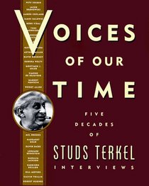Voices Of Our Time : Five Decades of Studs Terkel Interviews