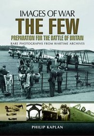 The Few: Preparation for the Battle of Britain (Images of War)