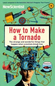 How to Make a Tornado: The Strange and Wonderful Things That Happen When Scientists Break Free