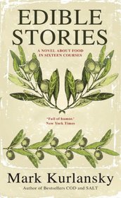 Edible Stories: A Novel in 16 Courses. by Mark Kurlansky