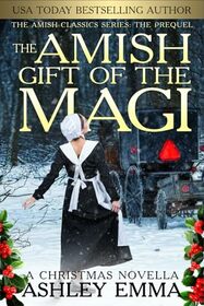 The Amish Gift of the Magi: A Christmas Novella: The Amish Classics Series: The Prequel