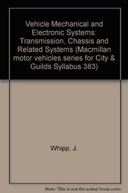 Vehicle Mechanical and Electronic Systems: Transmission, Chassis and Related Systems (Macmillan motor vehicles series for City & Guilds Syllabus 383)