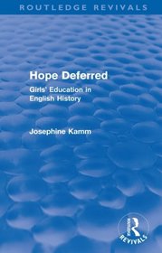 Hope Deferred: Girls' Education in English History (Routledge Revivals)