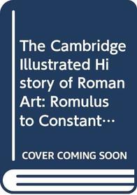 The Cambridge Illustrated History of Roman Art: Romulus to Constantine