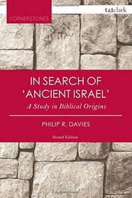 In Search of 'Ancient Israel': A Study in Biblical Origins (T&T Clark Cornerstones)
