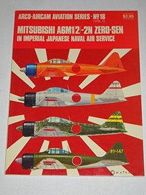 Mitsubishi A6M1/2/-2N Zero-Sen in Imperial Japanese Naval Air Service (Arco-Aircam aviation series, v. 1, no. 18)