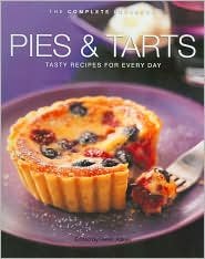 Pies & Tarts: Tasty Recipes for Every Day (The Complete Cookbook Series)