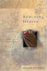 Reaching Heaven: Discovering the Cornerstones of Jesus' Prayer Life