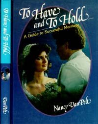 To Have and to Hold : A Guide to Successful Marriage
