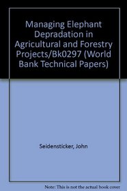 Managing Elephant Depredation in Agricultural and Forestry Projects/Bk0297 (World Bank Technical Papers)