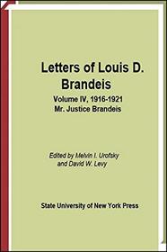 Letters of Louis D. Brandeis, Vol. 4, 1916-1921: Mr. Justice Brandeis