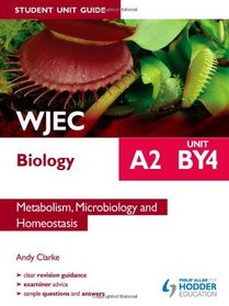 WJEC A2 Biology Student Unit Guide: Unit BY4: Metabolism, Microbiology and Homeostasis