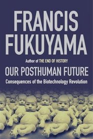 The Post-human Future: Political Consequences of the Biotechnology Revolution