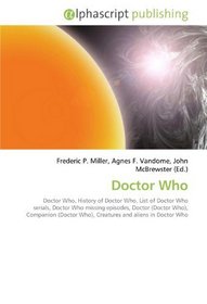 Doctor Who: Doctor Who, History of Doctor Who, List of Doctor Who serials, Doctor Who missing episodes, Doctor (Doctor Who), Companion (Doctor Who), Creatures and aliens in Doctor Who
