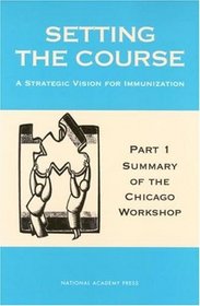 Setting the Course: A Strategic Vision for Immunization Finance -- Part 1: Summary of the Chicago Workshop (Pt. 1)