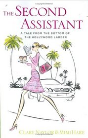 The Second Assistant : A Tale from the Bottom of the Hollywood Ladder