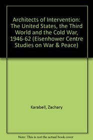 Architects of Intervention: The United States, the Third World, and the Cold War, 1946-1962 (Eisenhower Center Studies on War and Peace)