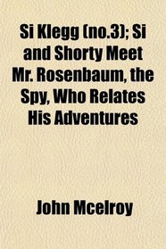 Si Klegg (no.3); Si and Shorty Meet Mr. Rosenbaum, the Spy, Who Relates His Adventures