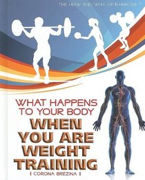 What Happens to Your Body When You Are Weight Training (The How and Why of Exercise)