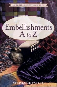 Embellishments A to Z : An Embellishment Idea Book