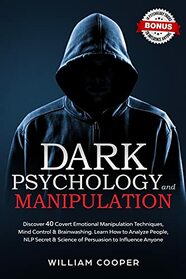 Dark Psychology and Manipulation: Discover 40 Covert Emotional Manipulation Techniques, Mind Control & Brainwashing. Learn How to Analyze People, NLP ... Intelligence, Hypnosis, Subliminal Influence)