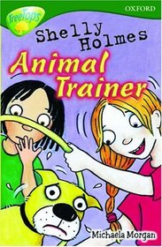 Oxford Reading Tree: Stage 12+: TreeTops: Shelly Holmes, Animal Trainer: Shelly Holmes, Animal Trainer