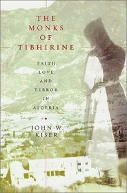 The Monks of Tibhirine : Faith, Love, and Terror in Algeria