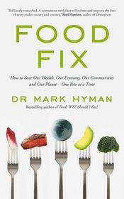 Food Fix: How to Save Our Health, Our Economy, Our Environment, and Our Communities -- One Bite at a Time