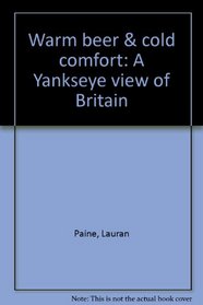 Warm beer & cold comfort: A Yankseye view of Britain