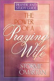 The Power of a Praying Wife: Prayer and Study Guide