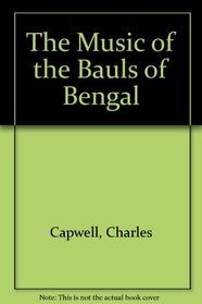 The Music of the Bauls of Bengal