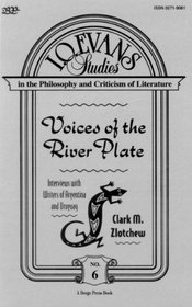 Voices of the River Plate: Interviews With Writers of Argentina and Uruguay (I. O. Evans Studies in the Philosophy and Criticism of Literature)