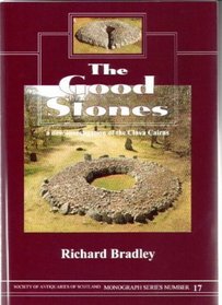The Good Stones: A New Investigation of the Clava Cairns (Society of Antiquaries of Scotland Monograph)