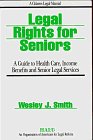Legal Rights for Seniors: A Guide to Health Care, Income Benefits and Senior Legal