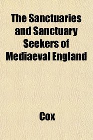 The Sanctuaries and Sanctuary Seekers of Mediaeval England