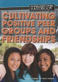 Cultivating Positive Peer Groups and Friendships (Middle School Survival Handbook)