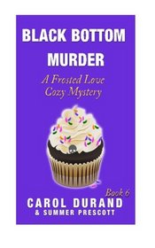 Black Bottom Murder: A Frosted Love Cozy Mystery Book 6 (Frosted Love Cozy Mysteries) (Volume 6)