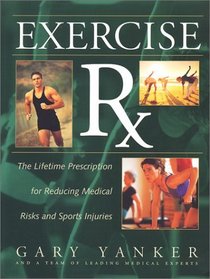 Exercise Rx: The Lifetime Prescription for Reducing Medical Risks and Sports Injuries