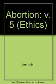 Abortion: v. 5 (Ethics)