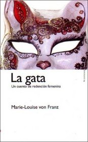 La gata/ The Cat: Un Cuento De La Redencion Femenina/ a Tale of Feminine Redemption (Paidos Junguiana/ Paidos Jungian) (Spanish Edition)