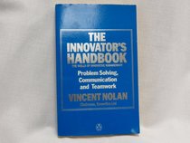 The Innovator's Handbook : The Skills of Innovative Management: Problem Solving, Communication and Teamwork