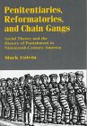 Penitentiaries, Reformatories and Chain Gangs: Social Theory and the History of Punishment in Nineteenth Century America
