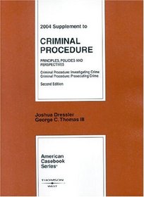 2004 Supplement to Criminal Procedure: Principles, Policies, and Perspectives.   Criminal Procedure: Investigating Crime.   Criminal Procedure: Prosecuting Crime.  Second Edition