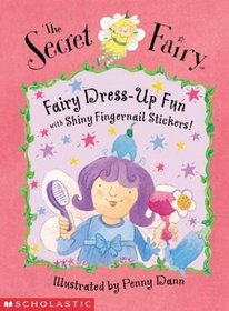 The Secret Fairy: Fairy Dress-Up Fun (With Shiny Fingernail Stickers!)