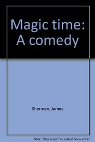 Magic time: A comedy