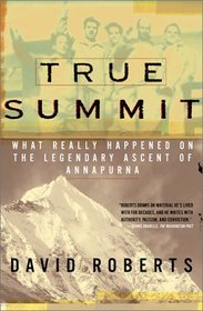 True Summit : What Really Happened on the Legendary Ascent on Annapurna