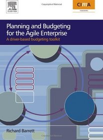 Planning and Budgeting for the Agile Enterprise: A driver-based budgeting toolkit