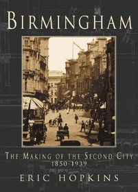 Birmingham: The Making of the Second City 1850-1939