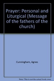 Prayer : Personal and Liturgical (Message of the Fathers of the Church Series, Vol 16)
