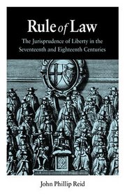 Rule of Law: The Jurisprudence of Liberty in the Seventeenth and Eighteenth Centuries